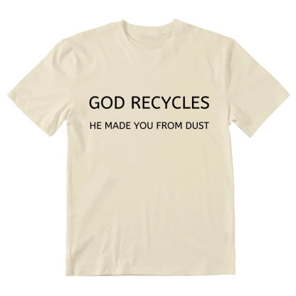 God Recycles He Made You From Dust Christian T-Shirt