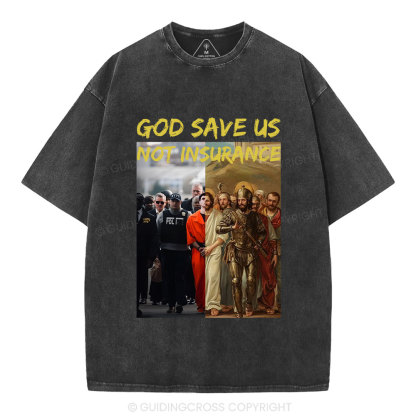 God Save Us Not Insuarance Christian Washed T-Shirt