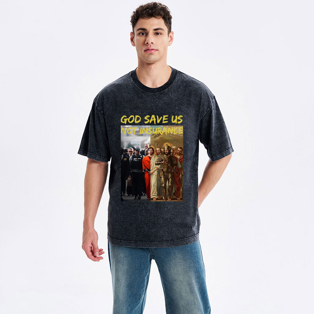 God Save Us Not Insuarance Christian Washed T-Shirt