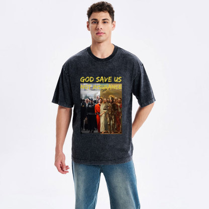God Save Us Not Insuarance Christian Washed T-Shirt