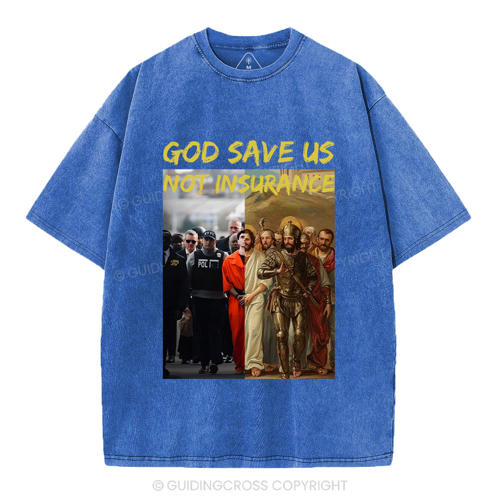God Save Us Not Insuarance Christian Washed T-Shirt
