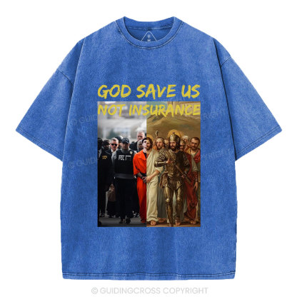 God Save Us Not Insuarance Christian Washed T-Shirt