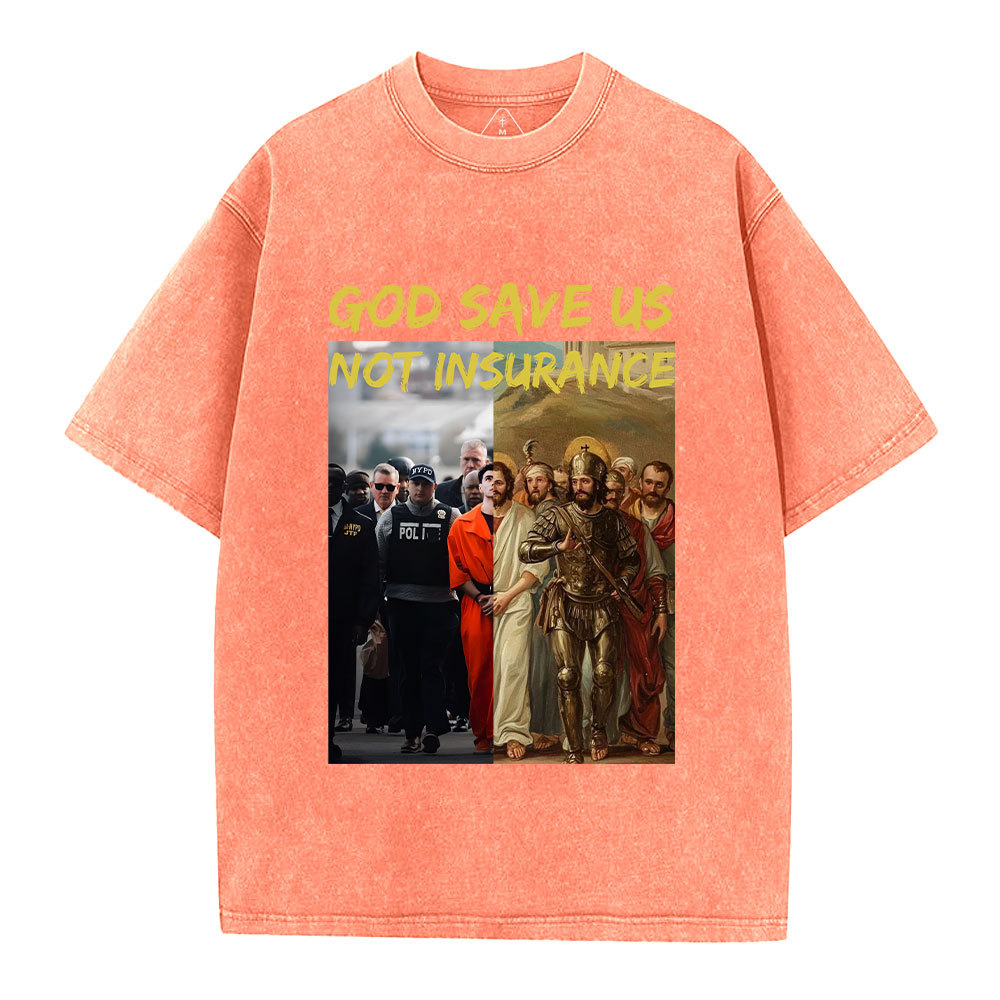 God Save Us Not Insuarance Christian Washed T-Shirt