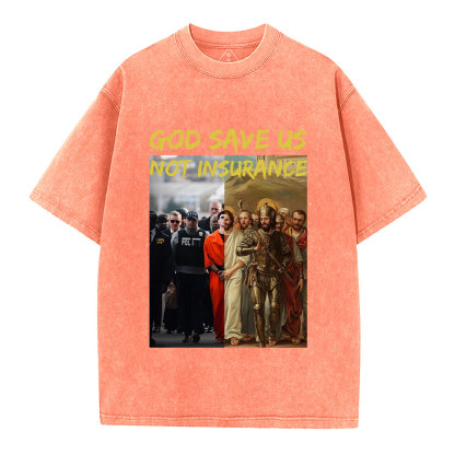 God Save Us Not Insuarance Christian Washed T-Shirt