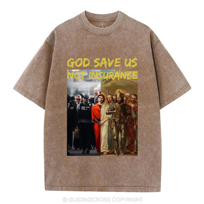 God Save Us Not Insuarance Christian Washed T-Shirt
