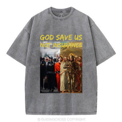 God Save Us Not Insuarance Christian Washed T-Shirt
