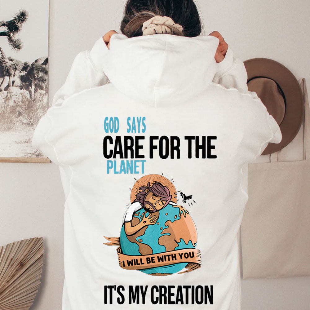 God Says Care For The Planet It's My Creation Christian Hoodie