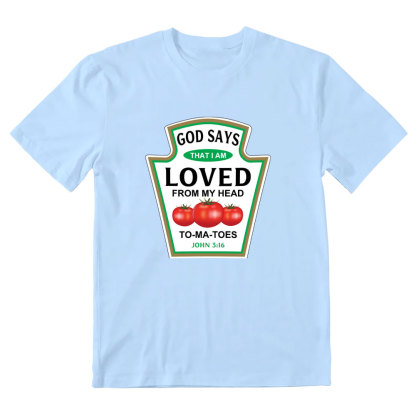 God Says That I Am Loved From My Head To-ma-toes Christian T-Shirt