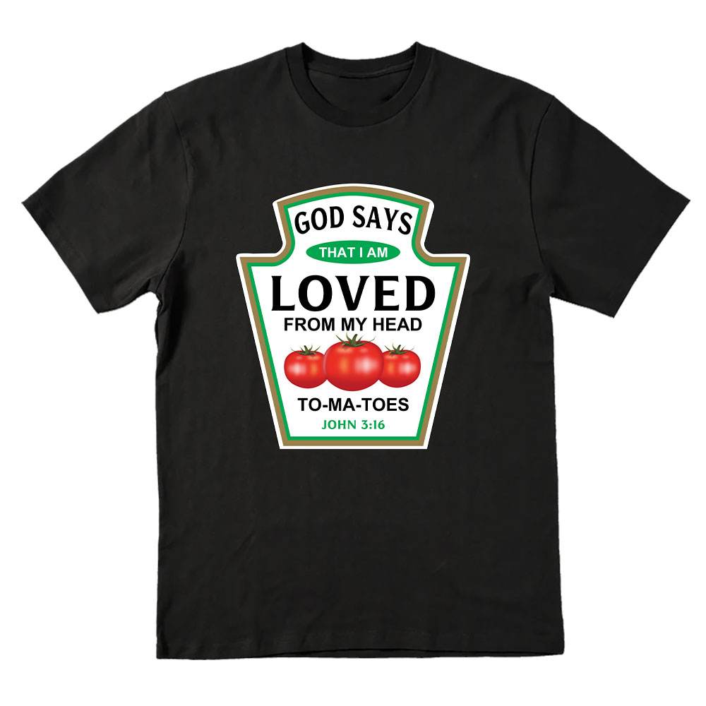 God Says That I Am Loved From My Head To-ma-toes Christian T-Shirt