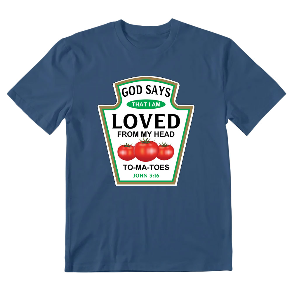 God Says That I Am Loved From My Head To-ma-toes Christian T-Shirt