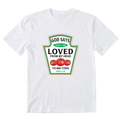 God Says That I Am Loved From My Head To-ma-toes Christian T-Shirt