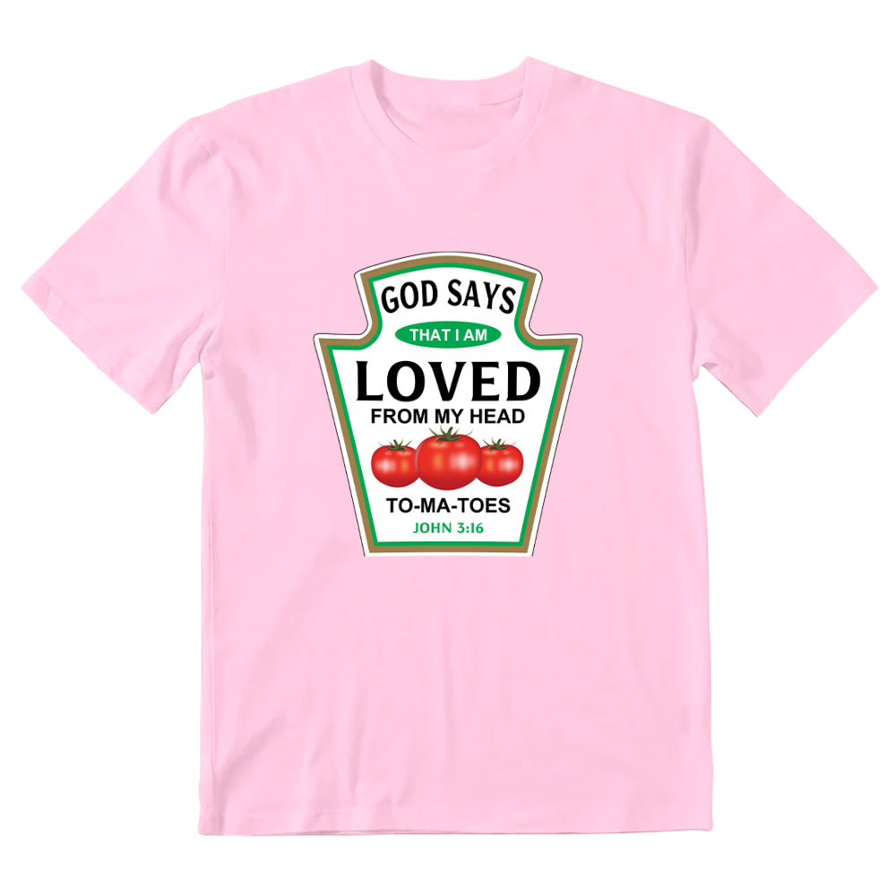 God Says That I Am Loved From My Head To-ma-toes Christian T-Shirt