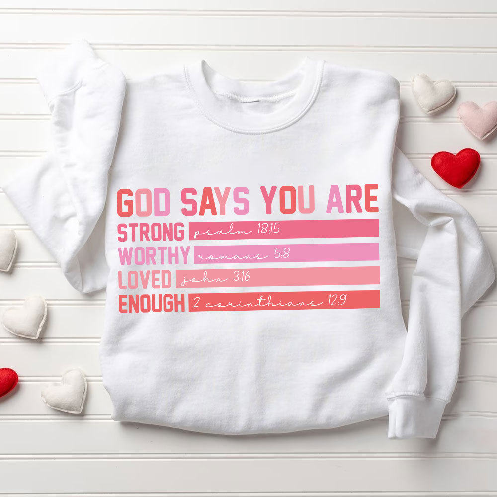 God Says You are Strong Worthy Loved Enough Christian Sweatshirt