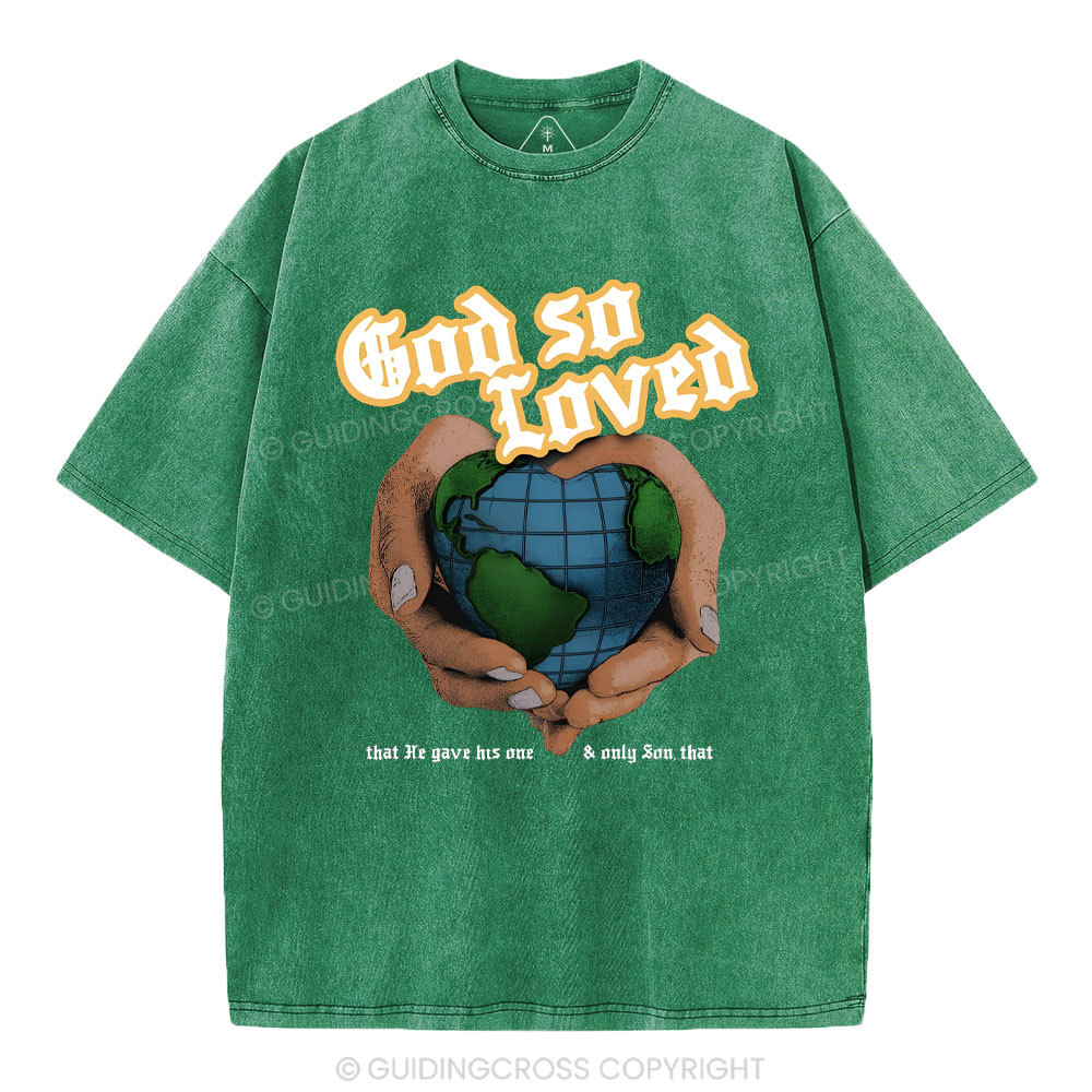 God So Loved And He Gives He Only Son Washed T-Shirt