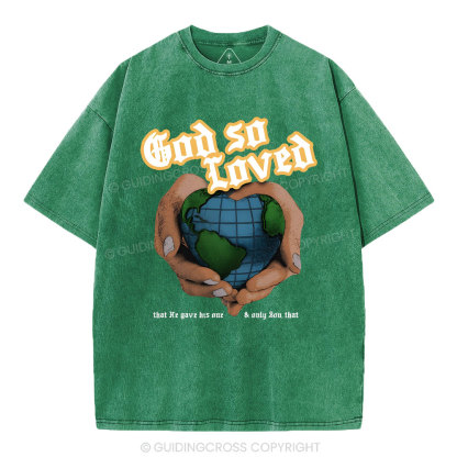 God So Loved And He Gives He Only Son Washed T-Shirt