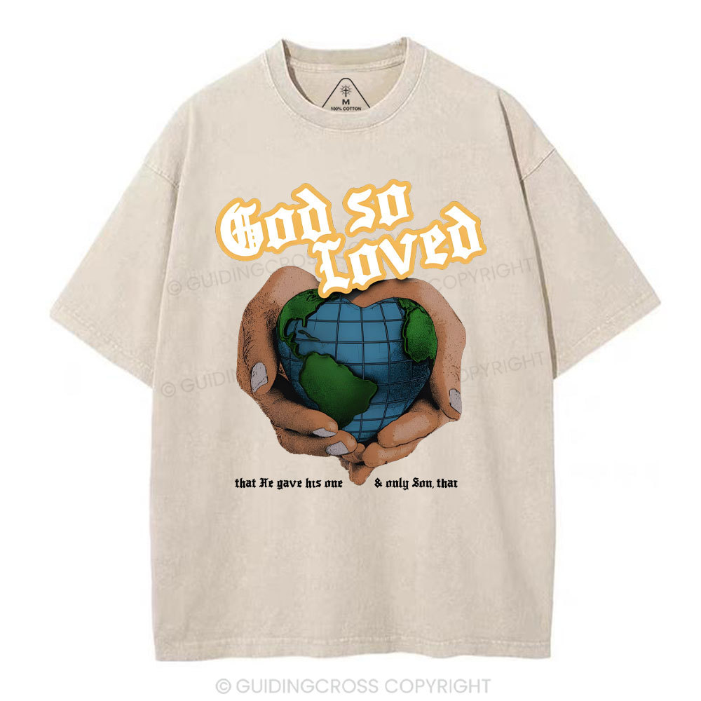 God So Loved And He Gives He Only Son Washed T-Shirt
