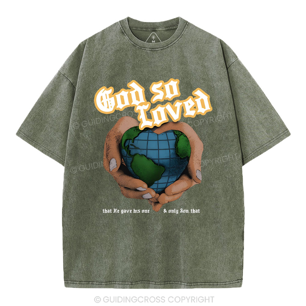 God So Loved And He Gives He Only Son Washed T-Shirt