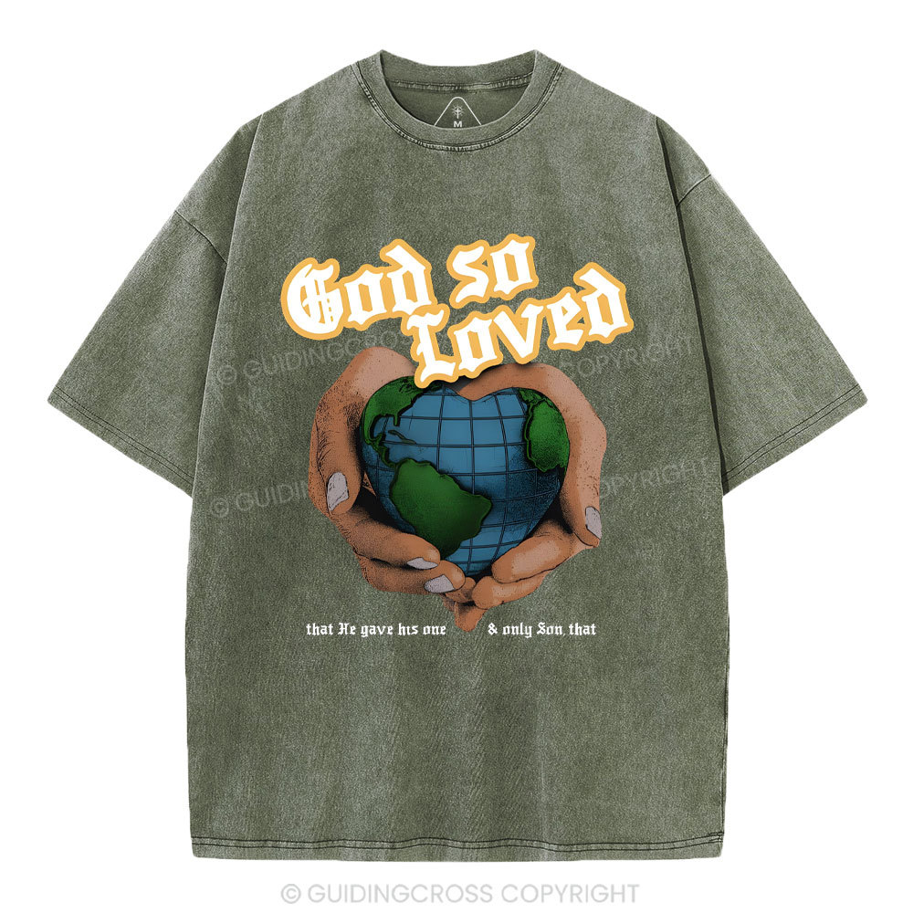 God So Loved And He Gives He Only Son Washed T-Shirt