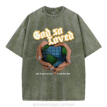 God So Loved And He Gives He Only Son Washed T-Shirt