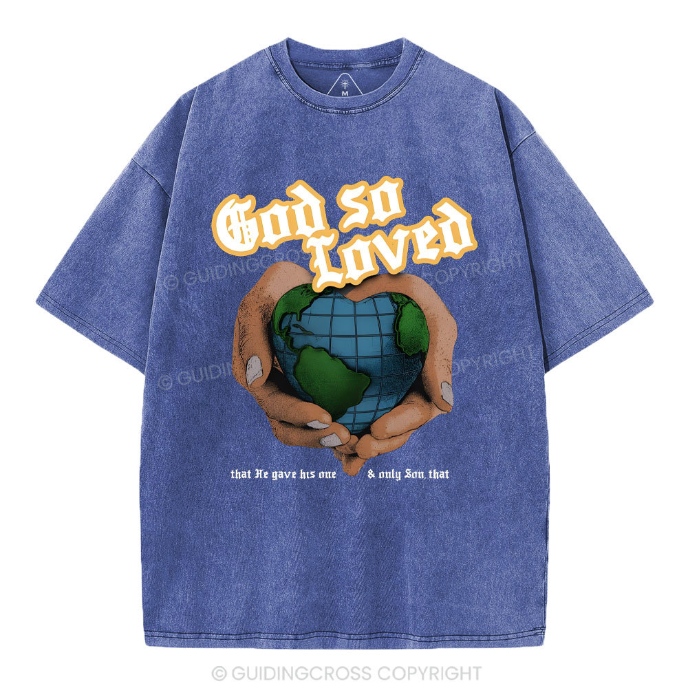 God So Loved And He Gives He Only Son Washed T-Shirt