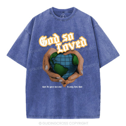 God So Loved And He Gives He Only Son Washed T-Shirt
