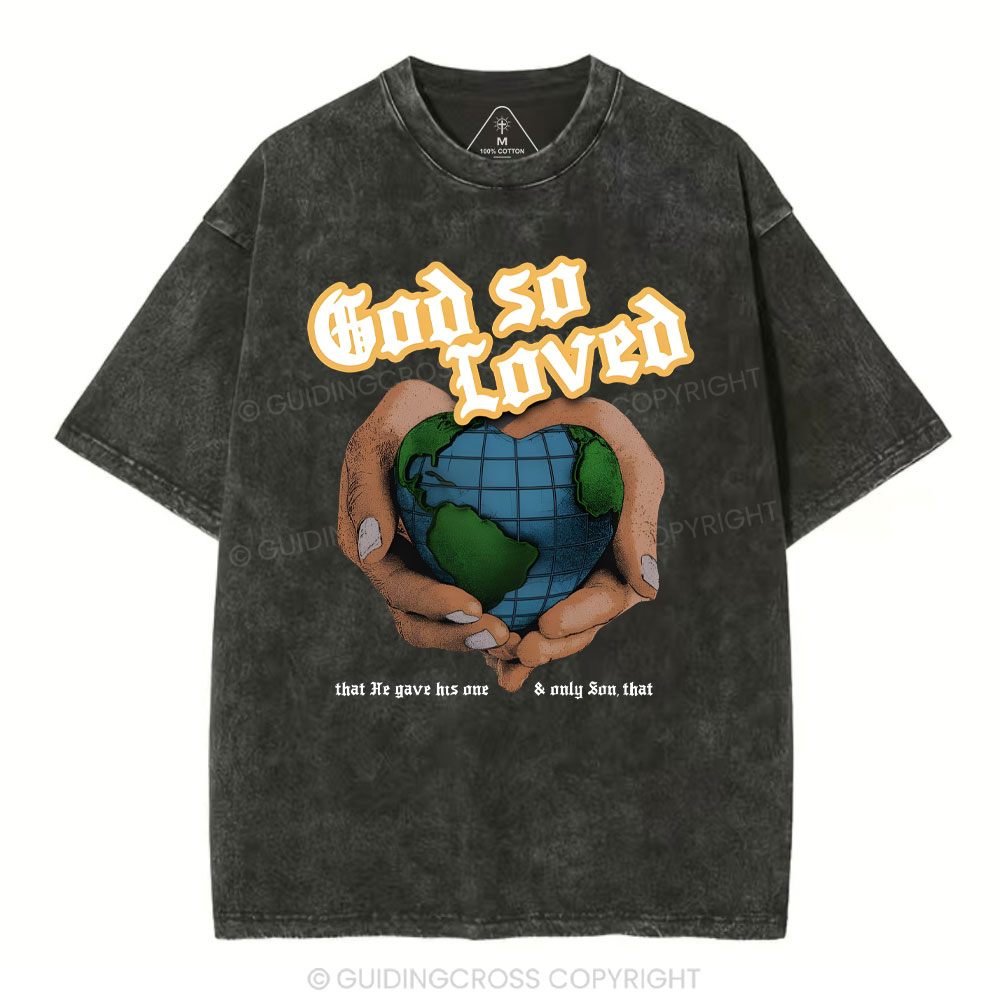 God So Loved And He Gives He Only Son Washed T-Shirt