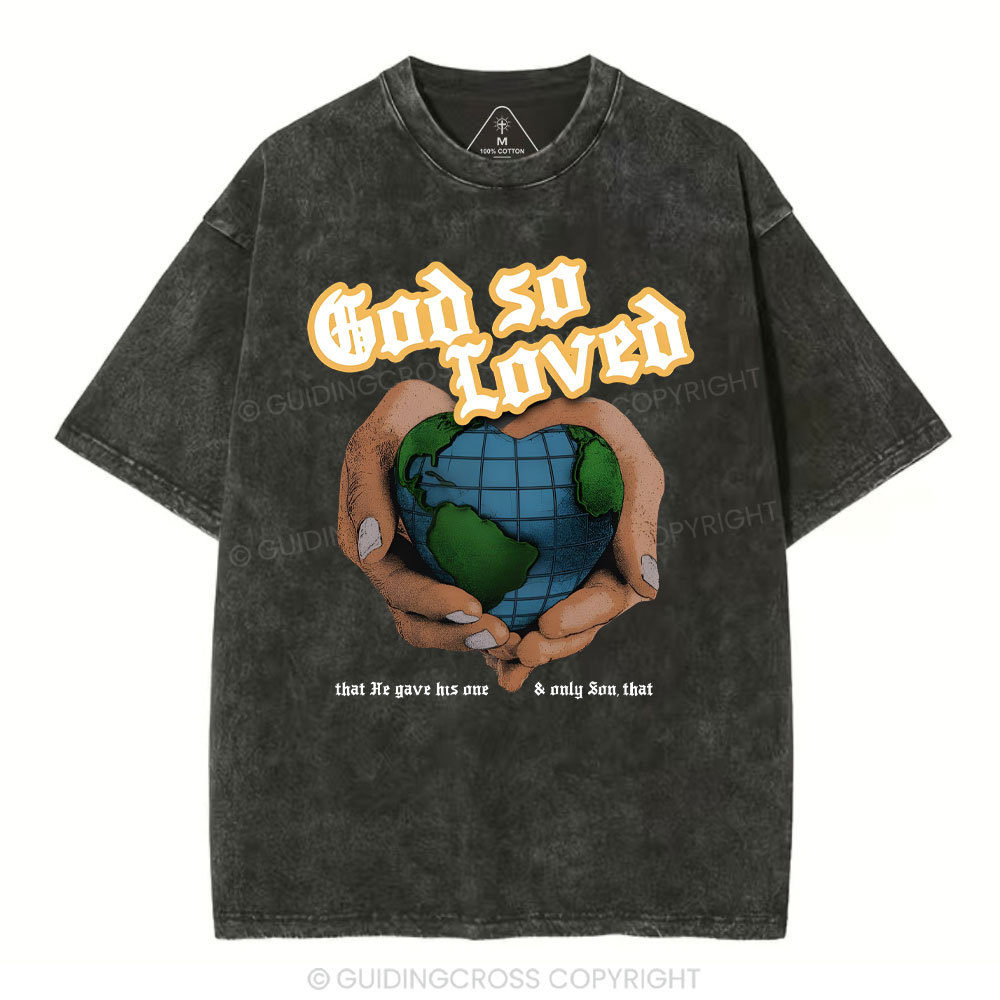 God So Loved And He Gives He Only Son Washed T-Shirt