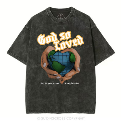 God So Loved And He Gives He Only Son Washed T-Shirt