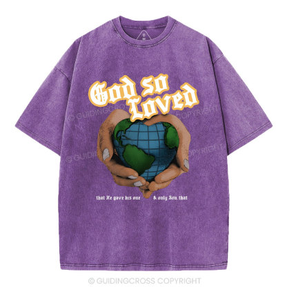 God So Loved And He Gives He Only Son Washed T-Shirt