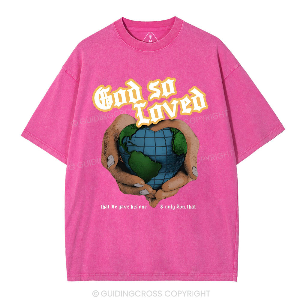 God So Loved And He Gives He Only Son Washed T-Shirt