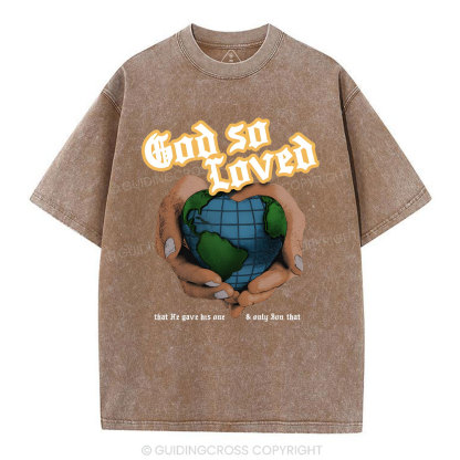 God So Loved And He Gives He Only Son Washed T-Shirt
