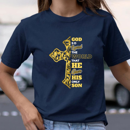 God So Loved The World Christian T-Shirt