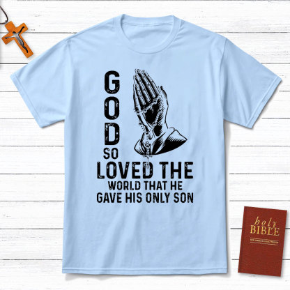 God So Loved The World That He Gave His Only Son Christian T-Shirt