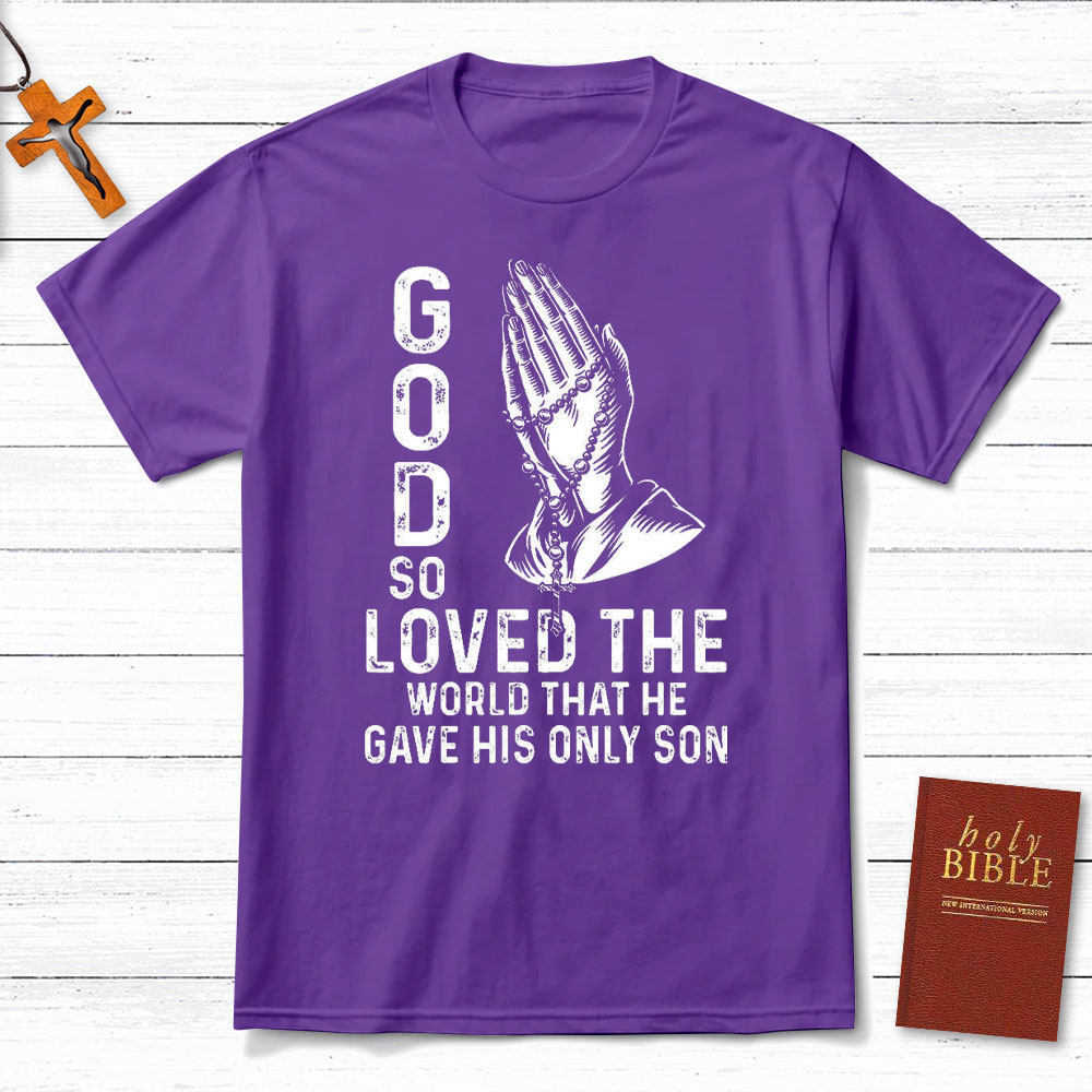 God So Loved The World That He Gave His Only Son Christian T-Shirt