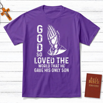 God So Loved The World That He Gave His Only Son Christian T-Shirt