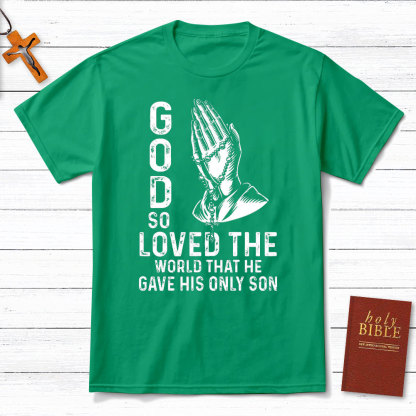 God So Loved The World That He Gave His Only Son Christian T-Shirt