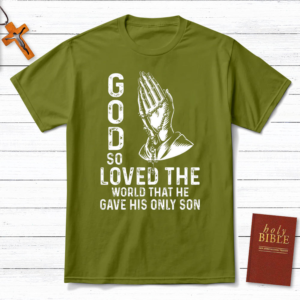 God So Loved The World That He Gave His Only Son Christian T-Shirt