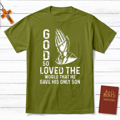 God So Loved The World That He Gave His Only Son Christian T-Shirt