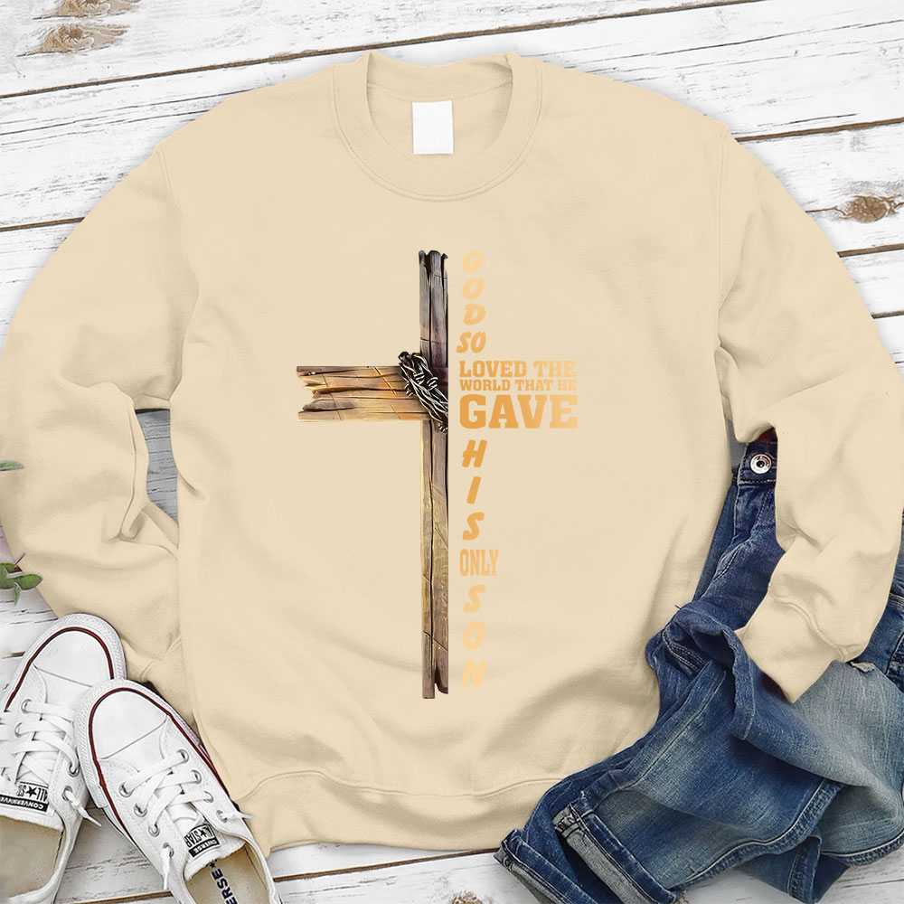 God So Loved The World That He Gave His Only Son Christian Sweatshirt