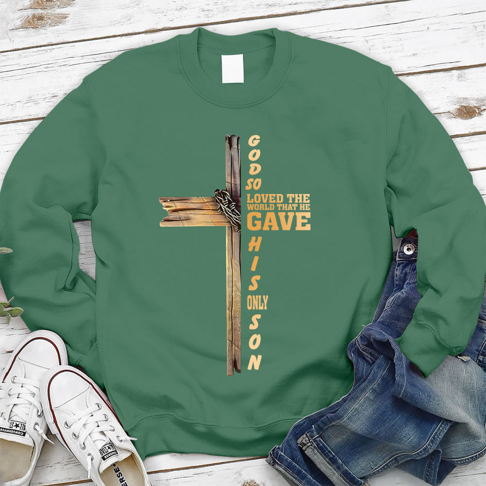 God So Loved The World That He Gave His Only Son Christian Sweatshirt