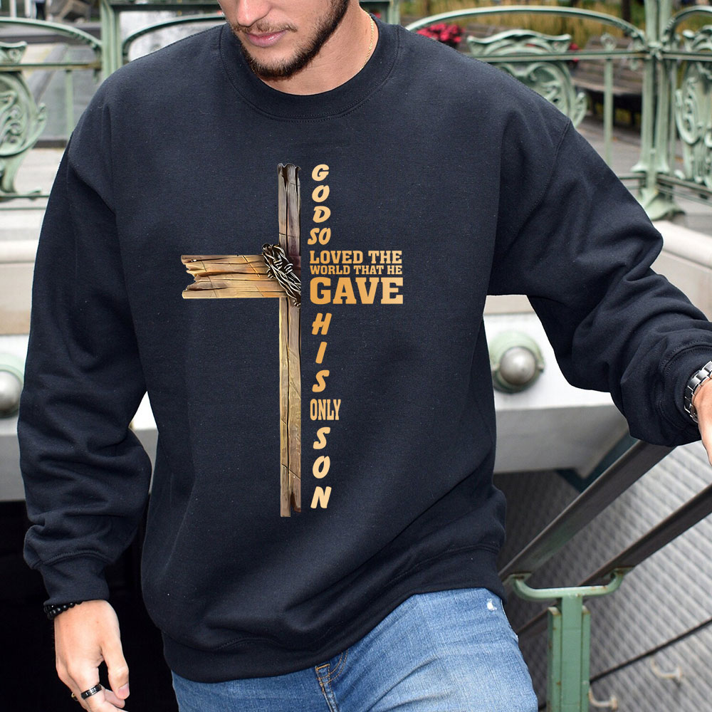 God So Loved The World That He Gave His Only Son Christian Sweatshirt