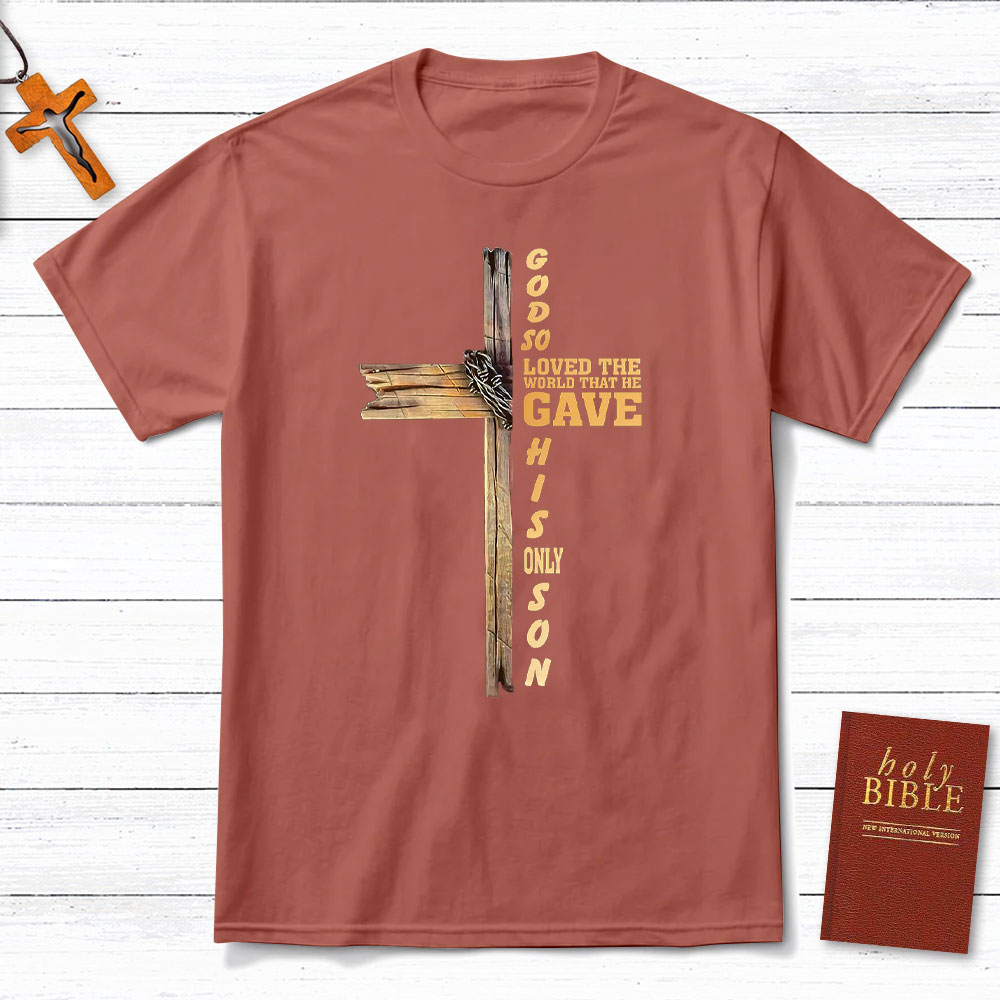 God So Loved The World That He Gave His Only Son Christian T-Shirt