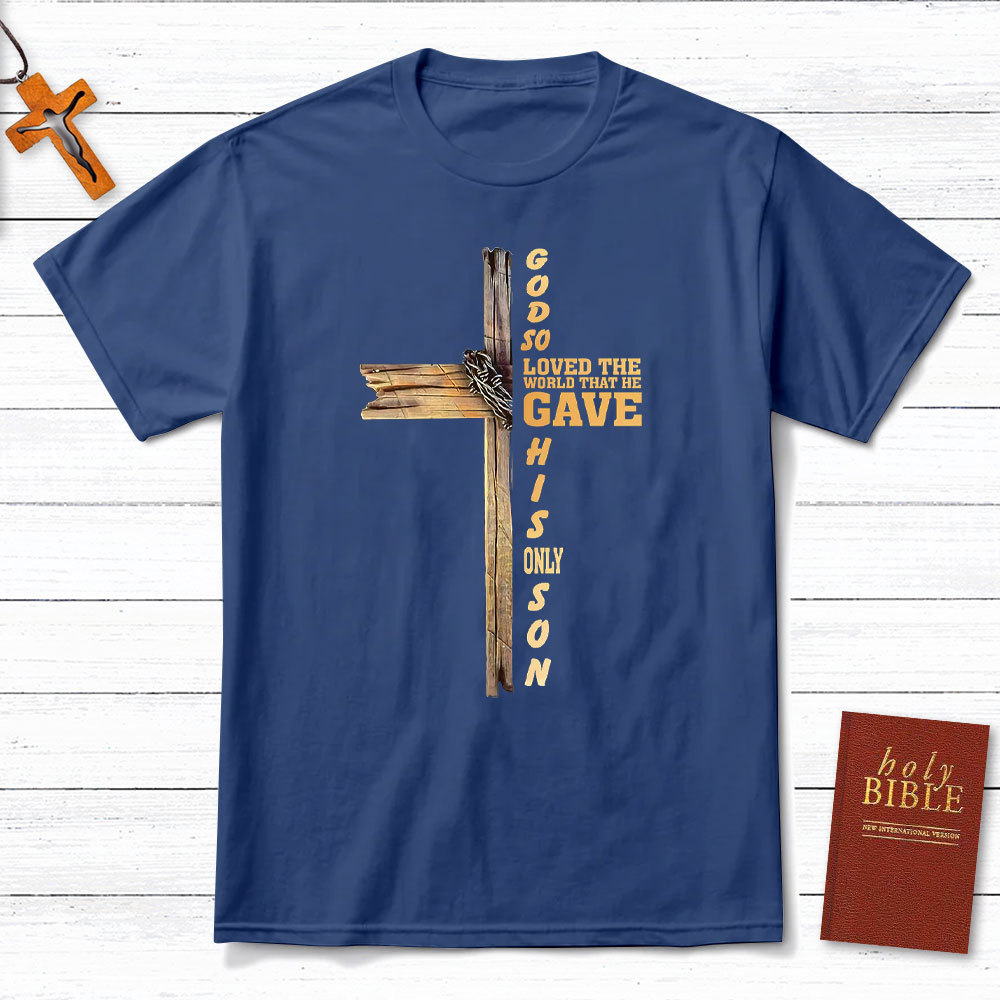 God So Loved The World That He Gave His Only Son Christian T-Shirt
