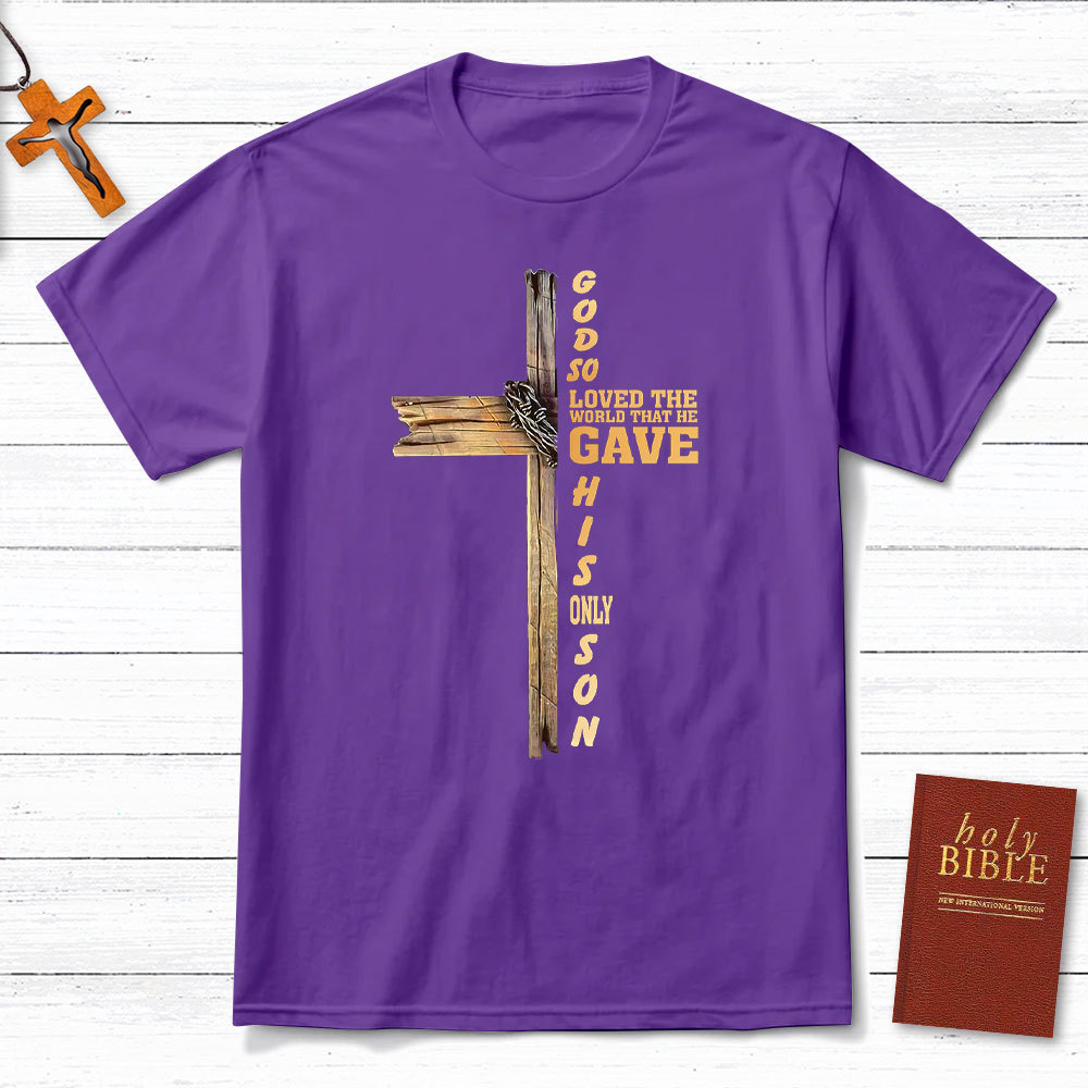 God So Loved The World That He Gave His Only Son Christian T-Shirt