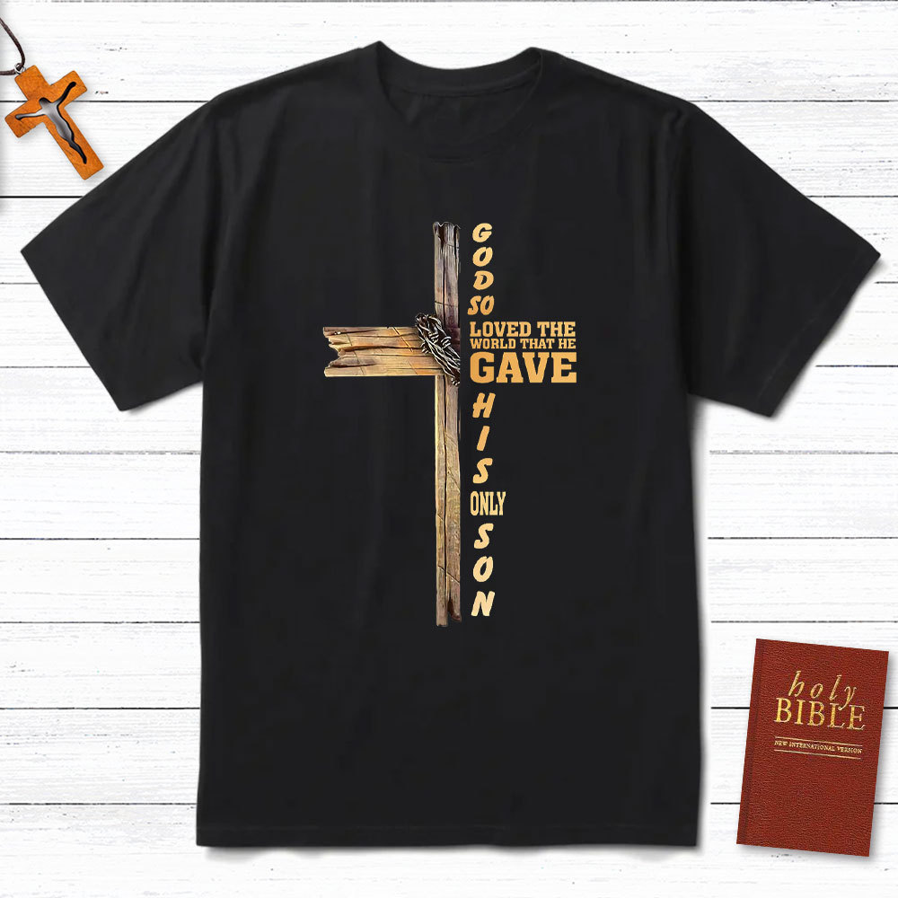God So Loved The World That He Gave His Only Son Christian T-Shirt