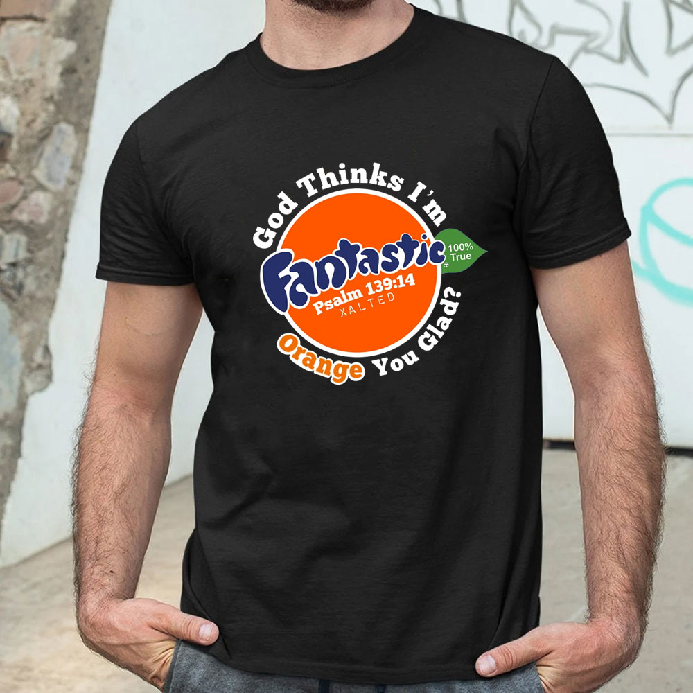 God Thinks I Am Fantastic Christian T-Shirt