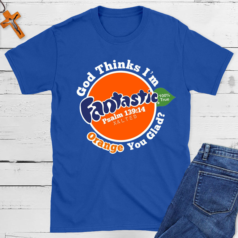 God Thinks I Am Fantastic Christian T-Shirt