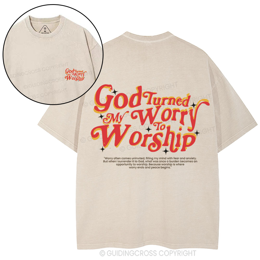 God Turned My Worry To Worship Christian  Washed T-Shirt