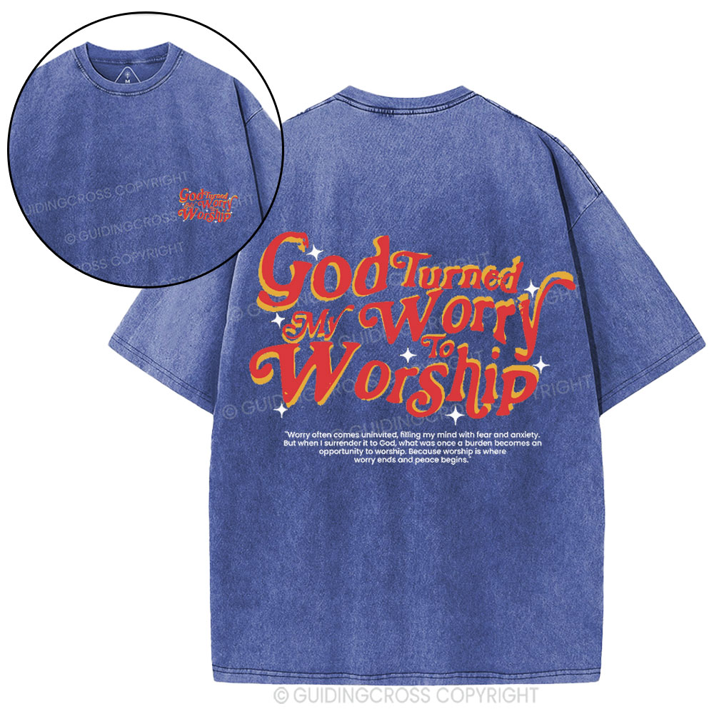 God Turned My Worry To Worship Christian  Washed T-Shirt