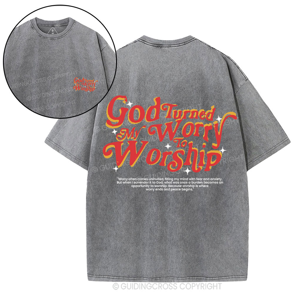 God Turned My Worry To Worship Christian  Washed T-Shirt